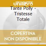 Tante Polly - Tristesse Totale cd
