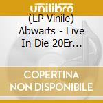 (LP Vinile) Abwarts - Live In Die 20Er Jahre vinile