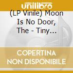 (LP Vinile) Moon Is No Door, The - Tiny Moment vinile