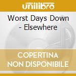 Worst Days Down - Elsewhere cd musicale di Worst Days Down
