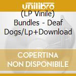 (LP Vinile) Bundles - Deaf Dogs/Lp+Download lp vinile di Bundles