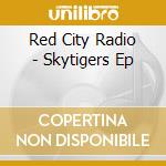 Red City Radio - Skytigers Ep cd musicale di Red City Radio