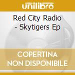Red City Radio - Skytigers Ep cd