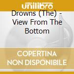 Drowns (The) - View From The Bottom cd