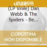 (LP Vinile) Dan Webb & The Spiders - Be Allright lp vinile