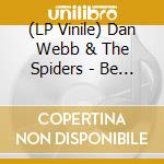 (LP Vinile) Dan Webb & The Spiders - Be Allright vinile