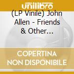 (LP Vinile) John Allen - Friends & Other Strangers lp vinile di Allen, John