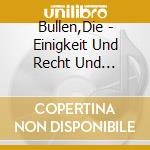 Bullen,Die - Einigkeit Und Recht Und Sicherheit cd