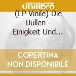 (LP Vinile) Die Bullen - Einigkeit Und Recht Und.. vinile