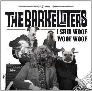 (LP Vinile) Barkelliters (The) - I Said Woof Woof Woof lp vinile di Barkelliters (The)