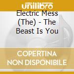 Electric Mess (The) - The Beast Is You cd