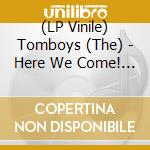 (LP Vinile) Tomboys (The) - Here We Come! The Tomboys! lp vinile di Tomboys (The)