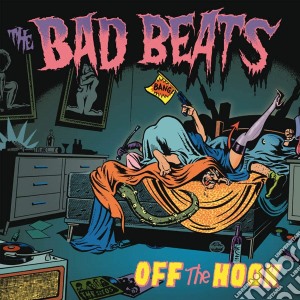 (LP Vinile) Bad Beats (The) - Off The Hook lp vinile di Bad Beats (The)