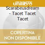 Scarabeusdream - Tacet Tacet Tacet cd musicale di Scarabeusdream