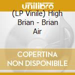 (LP Vinile) High Brian - Brian Air lp vinile di High Brian