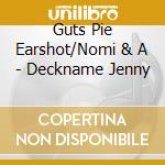 Guts Pie Earshot/Nomi & A - Deckname Jenny cd