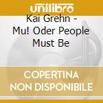 Kai Grehn - Mu! Oder People Must Be