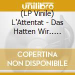 (LP Vinile) L'Attentat - Das Hatten Wir.. -Cd+Dvd- vinile