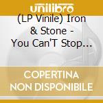 (LP Vinile) Iron & Stone - You Can'T Stop What'S Coming vinile