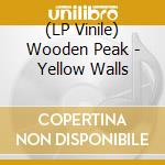 (LP Vinile) Wooden Peak - Yellow Walls lp vinile di Wooden Peak