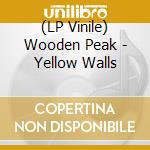 (LP Vinile) Wooden Peak - Yellow Walls vinile