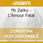 Mr Zarko - L'Amour Fatal cd musicale