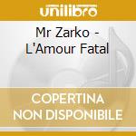 Mr Zarko - L'Amour Fatal cd