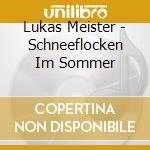 Lukas Meister - Schneeflocken Im Sommer cd musicale