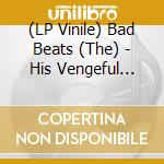 (LP Vinile) Bad Beats (The) - His Vengeful Hand vinile
