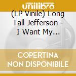 (LP Vinile) Long Tall Jefferson - I Want My Honest Back vinile