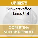 Schwarzkaffee - Hands Up! cd