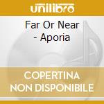 Far Or Near - Aporia cd musicale di Far Or Near