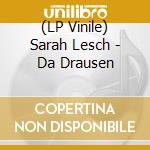 (LP Vinile) Sarah Lesch - Da Drausen