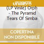 (LP Vinile) Orph - The Pyramid Tears Of Simba lp vinile di Orph