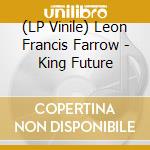 (LP Vinile) Leon Francis Farrow - King Future lp vinile di Leon Francis Farrow