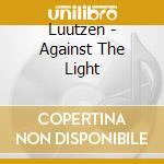 Luutzen - Against The Light cd musicale di Luutzen