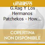 G.Rag Y Los Hermanos Patchekos - How Sweet The Sound cd