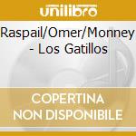 Raspail/Omer/Monney - Los Gatillos cd musicale di Raspail/Omer/Monney