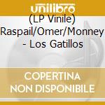 (LP Vinile) Raspail/Omer/Monney - Los Gatillos lp vinile di Raspail/Omer/Monney