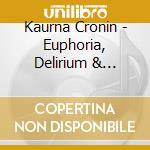 Kaurna Cronin - Euphoria, Delirium & Loneliness cd musicale di Cronin, Kaurna