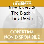 Nico Rivers & The Black - Tiny Death cd