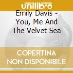 Emily Davis - You, Me And The Velvet Sea cd