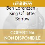 Ben Lorentzen - King Of Bitter Sorrow cd