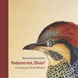 Okapi & Aldo Kapi's Orchestra - Pardonne-Moi, Olivier! cd musicale di Okapi & Aldo Kapi