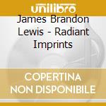 James Brandon Lewis - Radiant Imprints cd
