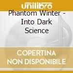 Phantom Winter - Into Dark Science cd