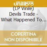 (LP Vinile) Devils Trade - What Happened To The Little Blind Crow