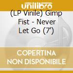 (LP Vinile) Gimp Fist - Never Let Go (7') vinile