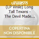 (LP Vinile) Long Tall Texans - The Devil Made Us Do It vinile