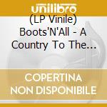 (LP Vinile) Boots'N'All - A Country To The Dogs- lp vinile